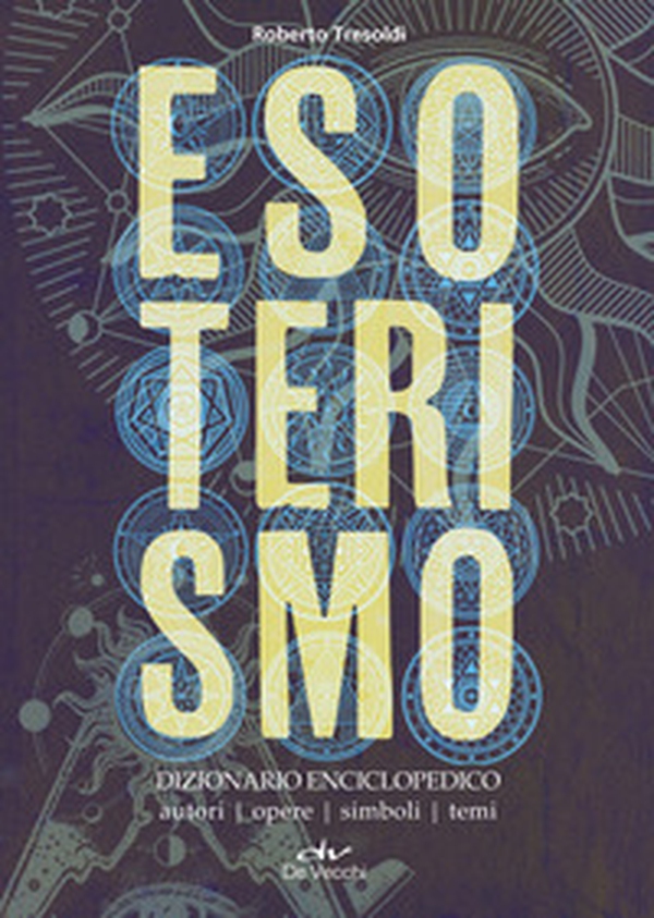 Esoterismo. Dizionario enciclopedico. Autori, opere, simboli, temi - Librerie.coop Esoterismo. Dizionario enciclopedico. Autori, opere, simboli, temi - Librerie.coop