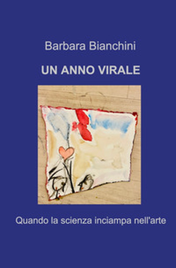 Un anno virale. Quando la scienza inciampa nell'arte - Librerie.coop Un anno virale. Quando la scienza inciampa nell'arte - Librerie.coop