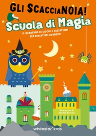Scuola di magia. Il quaderno di giochi e passatempi per divertirsi ovunque! Gli scaccianoia! - Librerie.coop