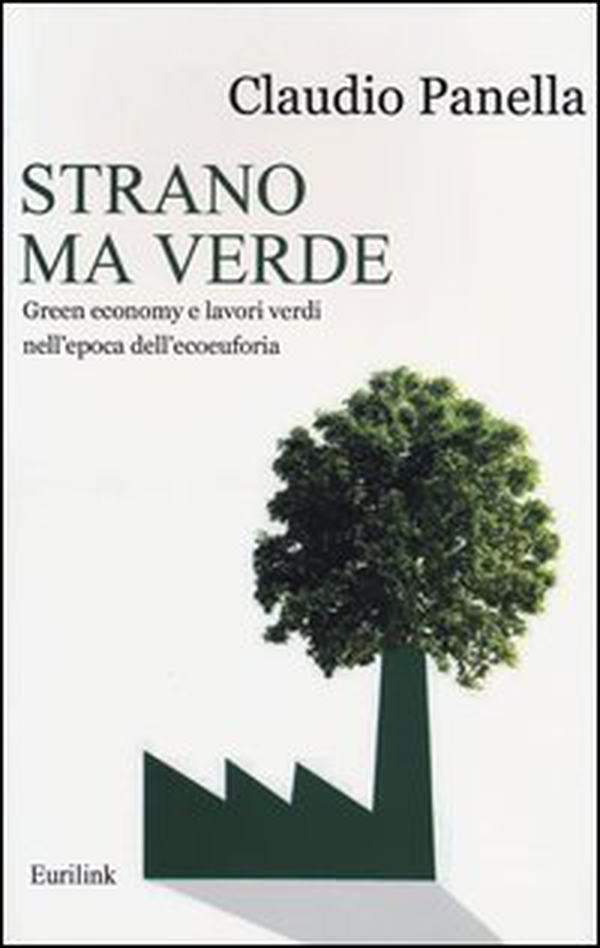 Strano ma verde. Green economy e lavori verdi nell'epoca dell'ecoeuforia - Librerie.coop Strano ma verde. Green economy e lavori verdi nell'epoca dell'ecoeuforia - Librerie.coop
