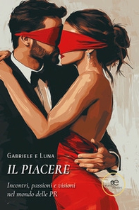 Il piacere. Incontri, passioni e visioni nel mondo delle PR - Librerie.coop