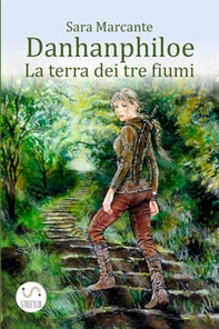 La terra dei tre fiumi. Danhanphiloe - Librerie.coop