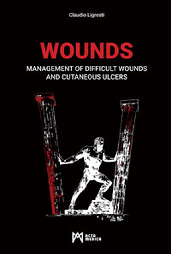 Wounds. Management of difficult wounds and cutaneous ulcers - Librerie.coop Wounds. Management of difficult wounds and cutaneous ulcers - Librerie.coop