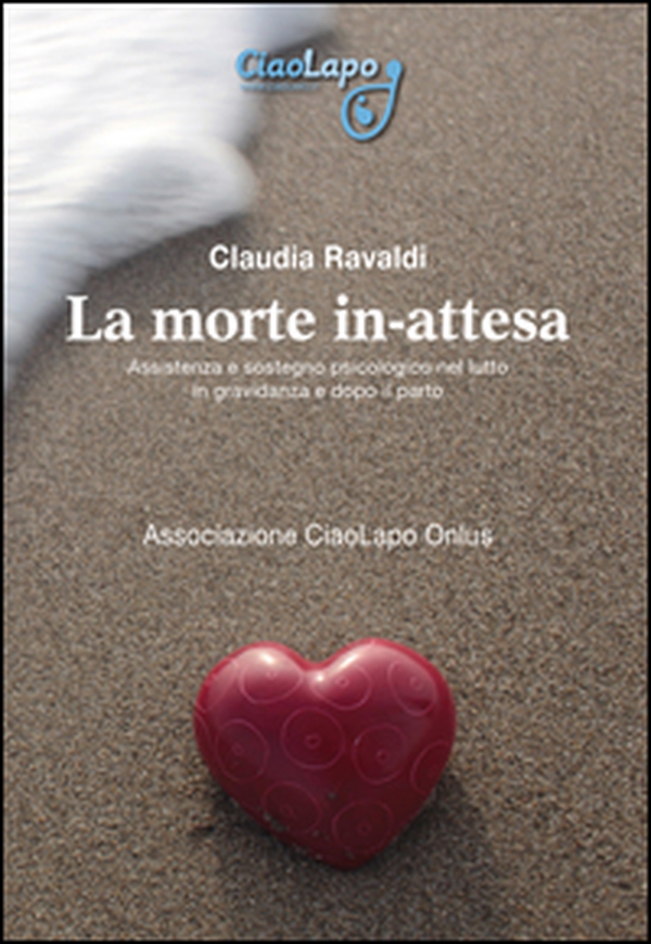 La morte in-attesa. Assistenza e sostegno psicologico nel lutto in gravidanza e dopo il parto - Librerie.coop La morte in-attesa. Assistenza e sostegno psicologico nel lutto in gravidanza e dopo il parto - Librerie.coop