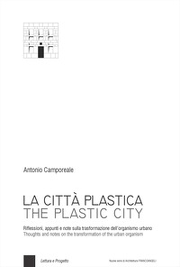 La città plastica. Riflessioni, appunti e note sulla trasformazione dell'organismo urbano-The plastic city. Thoughts and notes on the transformation of the urban organism - Librerie.coop La città plastica. Riflessioni, appunti e note sulla trasformazione dell'organismo urbano-The plastic city. Thoughts and notes on the transformation of the urban organism - Librerie.coop