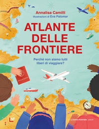 Atlante delle frontiere. Perché non siamo tutti liberi di viaggiare? - Librerie.coop