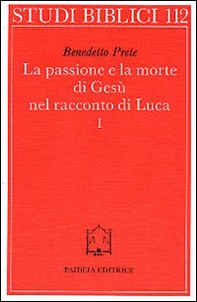 La passione e la morte di Gesù nel racconto di Luca - Vol. 1 - Librerie.coop