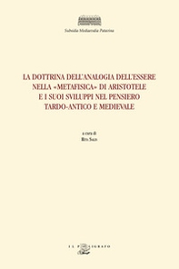 La dottrina dell'analogia dell'essere nella «Metafisica» di Aristotele e i suoi sviluppi nel pensiero tardo-antico e medievale - Librerie.coop