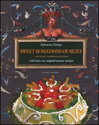 Sweet sensations of Sicily. The legacy of Biagio Settepani with forty-six original master recipes - Librerie.coop