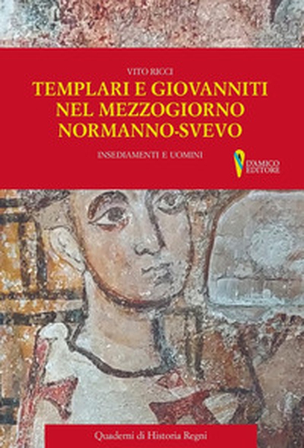 Templari e Giovanniti nel Mezzogiorno normanno-svevo. Insediamenti e uomini - Librerie.coop Templari e Giovanniti nel Mezzogiorno normanno-svevo. Insediamenti e uomini - Librerie.coop