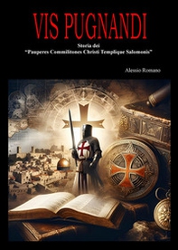 Vis pugnandi. Storia dei «Pauperes commilitones Christi templique Salomonis» - Librerie.coop