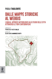 Dalle mappe storiche al WebGIS. L'Aquila. Approcci metodologici allo studio delle città attraverso le fonti cartografiche - Librerie.coop