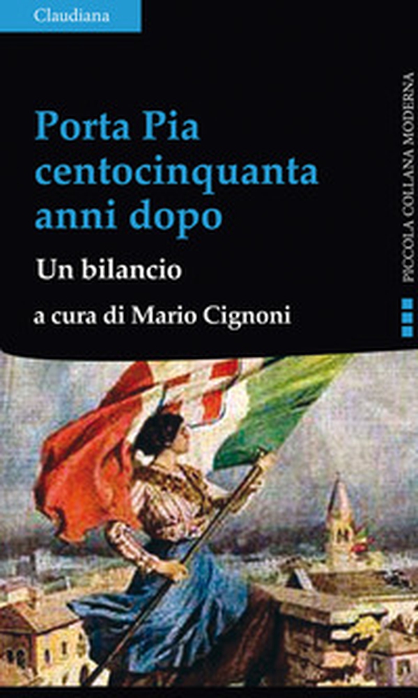 Porta Pia centocinquanta anni dopo. Un bilancio - Librerie.coop Porta Pia centocinquanta anni dopo. Un bilancio - Librerie.coop