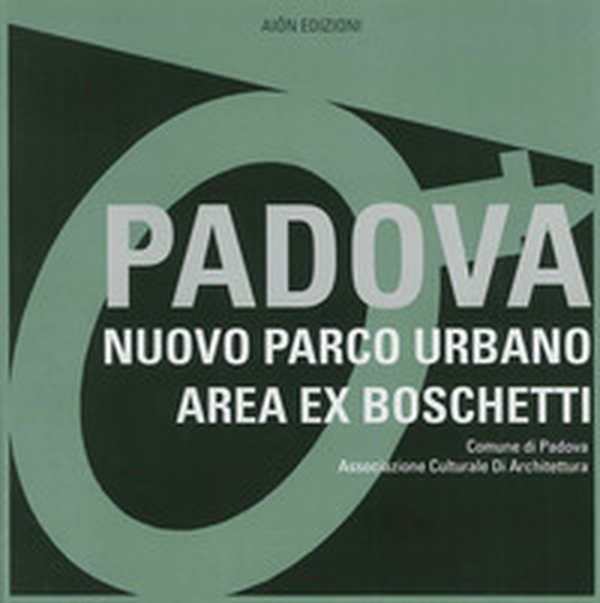 Padova. Nuovo parco urbano area ex boschetti - Librerie.coop Padova. Nuovo parco urbano area ex boschetti - Librerie.coop