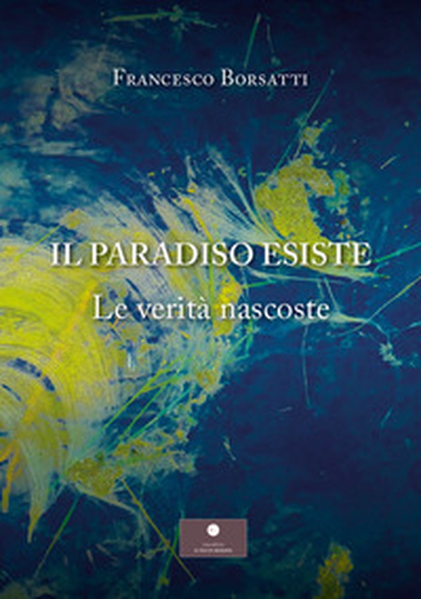 Il Paradiso esiste. Le verità nascoste - Librerie.coop