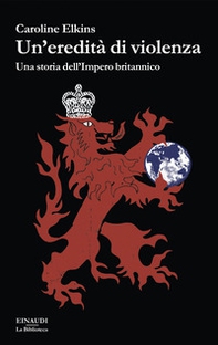 Un'eredità di violenza. Una storia dell'impero britannico - Librerie.coop Un'eredità di violenza. Una storia dell'impero britannico - Librerie.coop