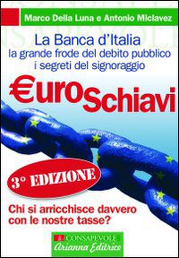 Euroschiavi. Chi si arricchisce davvero con le nostre tasse? La Banca d'Italia, la grande frode del debito pubblico e i segreti del signoraggio - Librerie.coop Euroschiavi. Chi si arricchisce davvero con le nostre tasse? La Banca d'Italia, la grande frode del debito pubblico e i segreti del signoraggio - Librerie.coop