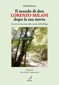 Il mondo di don Lorenzo Milani dopo la sua morte. Tesi di un bocciato alla scuola dell'obbligo - Librerie.coop