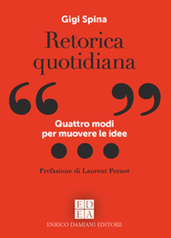Retorica quotidiana. Quattro modi per muovere le idee - Librerie.coop