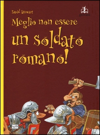 Meglio non essere un soldato romano! - Librerie.coop