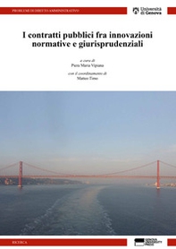 I contratti pubblici tra innovazioni normative e giurisprudenziali. Atti dell'incontro di studio svoltosi presso l'Università di Genova l'11 maggio 2018 - Librerie.coop