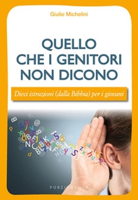 Quello che i genitori non dicono. Dieci istruzioni (dalla Bibbia) per i giovani - Librerie.coop