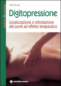 Digitopressione. Localizzazione e stimolazione dei punti ad effetto terapeutico - Librerie.coop