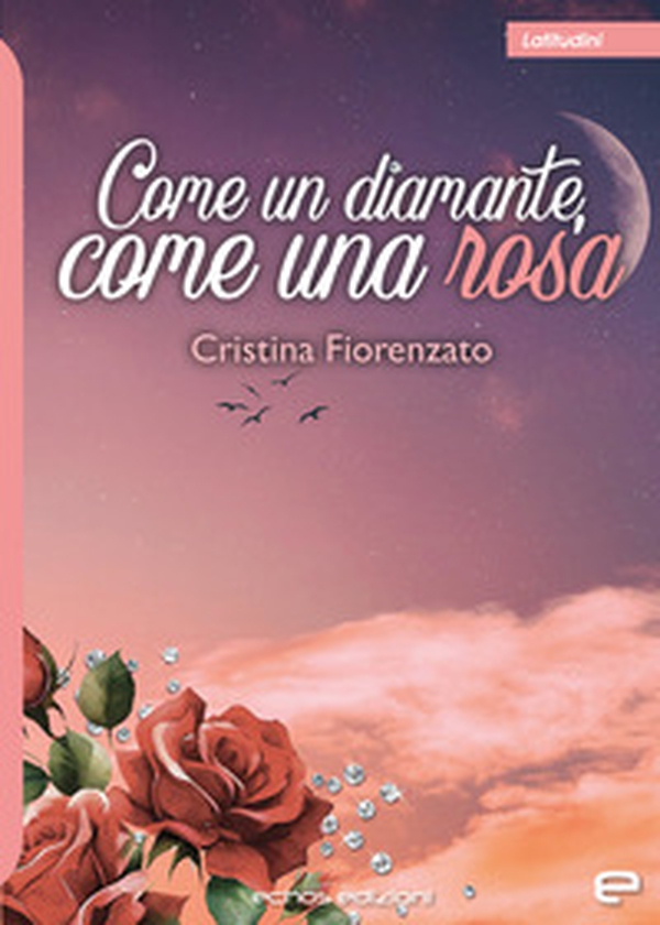 Come un diamante, come una rosa - Librerie.coop Come un diamante, come una rosa - Librerie.coop