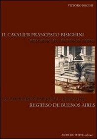 Il cavalier Francesco Bisighini. Ritorno a Buenos Aires. Ediz. italiana e spagnola - Librerie.coop