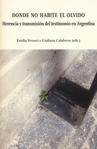 Donde no habite el olvido. Herecia y trasmisión del testimonio en Argentina - Librerie.coop