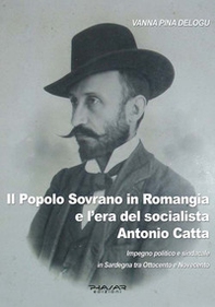 Il popolo sovrano in Romangia e l'era del socialista Antonio Catta. Impegno politico e sindacale in Sardegna tra Ottocento e Novecento - Librerie.coop