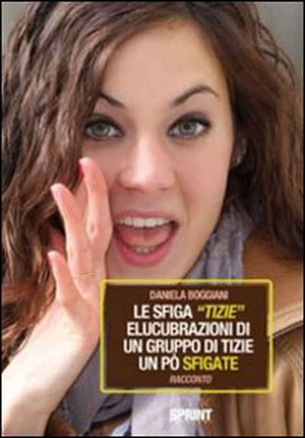 La sfiga «tizie». Elucubrazioni di un gruppo di tizie un po' sfigate - Librerie.coop La sfiga «tizie». Elucubrazioni di un gruppo di tizie un po' sfigate - Librerie.coop