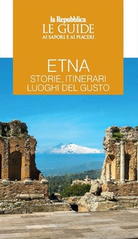 Etna. Storie, itinerari, luoghi del gusto. Le guide ai sapori e ai piaceri - Librerie.coop