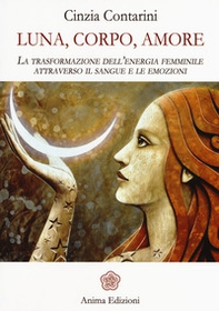 Luna, corpo, amore. La trasformazione dell'energia femminile attraverso il sangue e le emozioni - Librerie.coop Luna, corpo, amore. La trasformazione dell'energia femminile attraverso il sangue e le emozioni - Librerie.coop