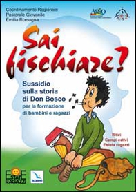 Sai fischiare? Sussidio sulla storia di Don Bosco per la formazione di bambini e ragazzi. Ritiri, campi estivi - Librerie.coop