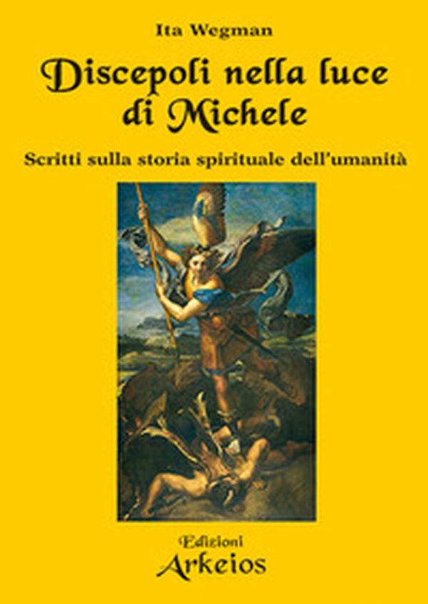 Discepoli nella luce di Michele. Scritti sulla storia spirituale dell'umanità - Librerie.coop Discepoli nella luce di Michele. Scritti sulla storia spirituale dell'umanità - Librerie.coop