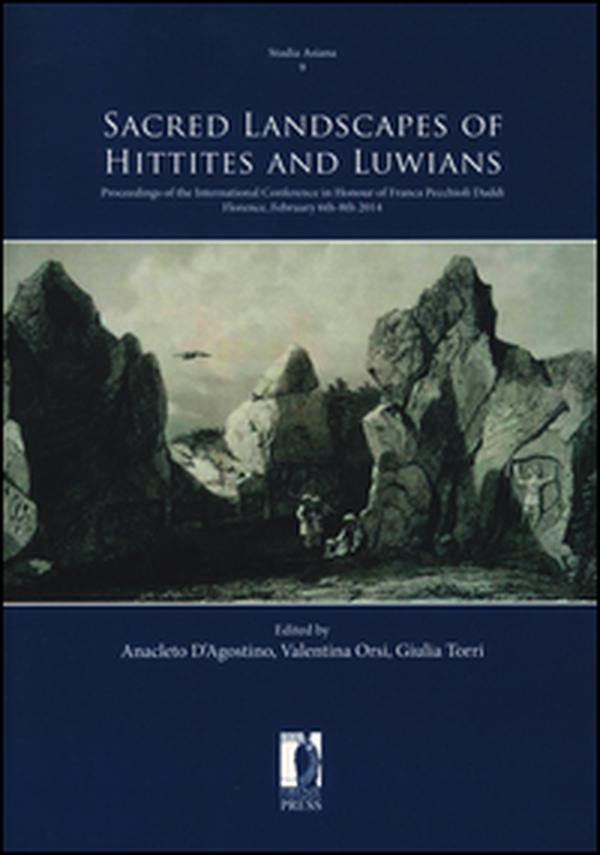 Sacred landscapes of Hittites and Luwians. Proceedings of the international conference in honour of Franca Pecchioli Daddi (Florence, February 6th-8th 2014) - Librerie.coop Sacred landscapes of Hittites and Luwians. Proceedings of the international conference in honour of Franca Pecchioli Daddi (Florence, February 6th-8th 2014) - Librerie.coop