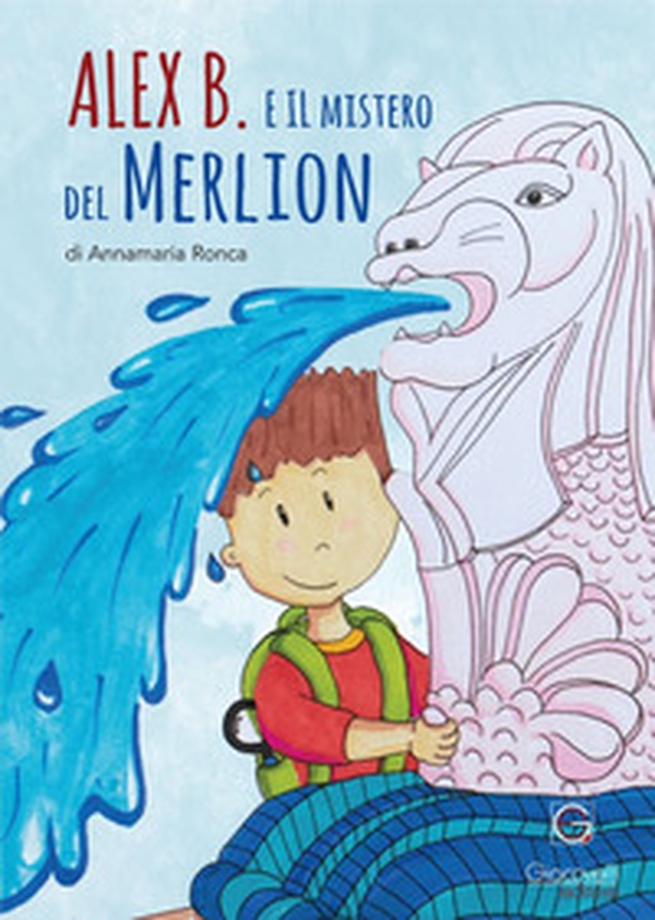 Alex B. e il mistero del Merlion - Librerie.coop Alex B. e il mistero del Merlion - Librerie.coop