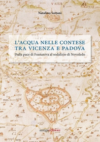L'acqua nelle contese tra Vicenza e Padova. Dalla pace di Fontaniva al sodalizio di Novoledo - Librerie.coop