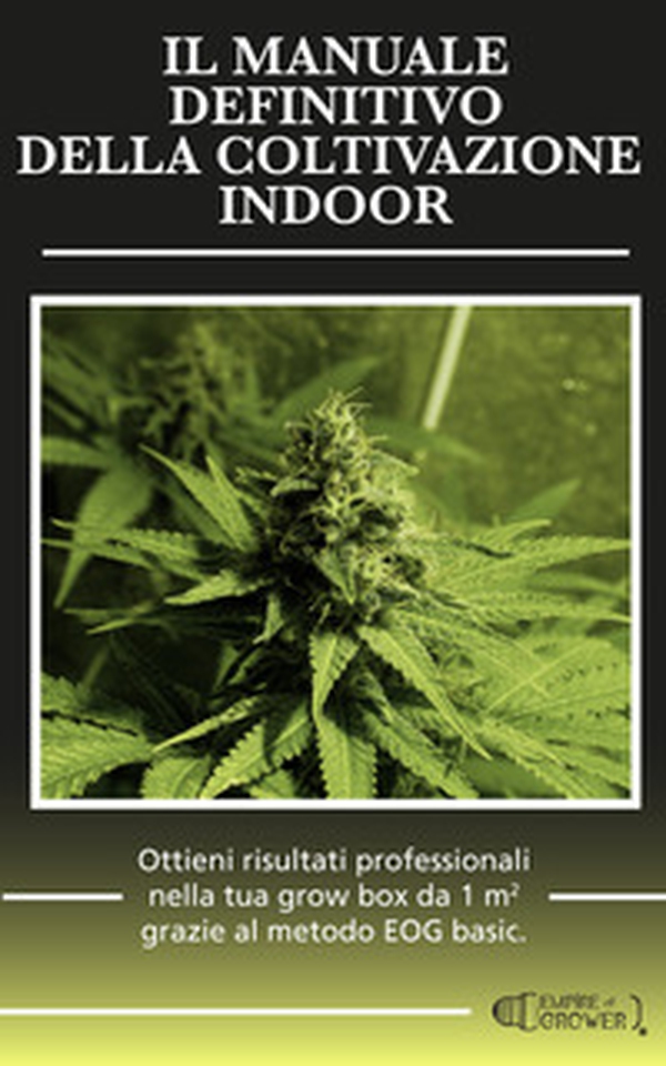 Il manuale definitivo della coltivazione indoor. Ottieni risultati professionali nella tua grow box da 1 metro quadro grazie al metodo EOG basic - Librerie.coop Il manuale definitivo della coltivazione indoor. Ottieni risultati professionali nella tua grow box da 1 metro quadro grazie al metodo EOG basic - Librerie.coop