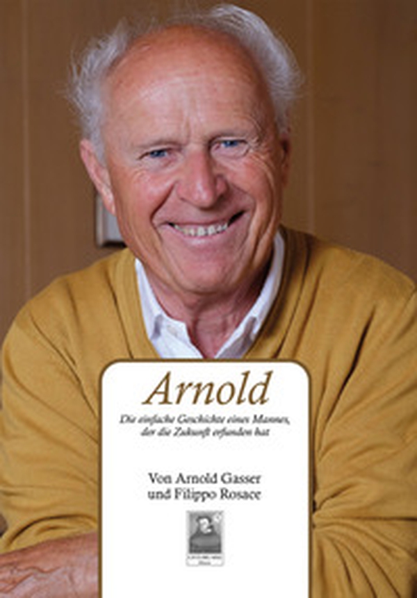 Arnold. Die einfache Geschichte eines Mannes, der die Zukunft erfunden hat - Librerie.coop Arnold. Die einfache Geschichte eines Mannes, der die Zukunft erfunden hat - Librerie.coop