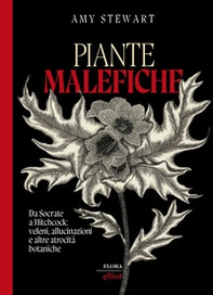 Piante malefiche. Da Socrate a Hitchcock: veleni, allucinazioni e altre atrocità botaniche - Librerie.coop