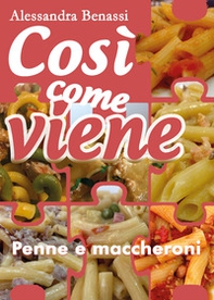 Cosi come viene. Penne e maccheroni - Librerie.coop