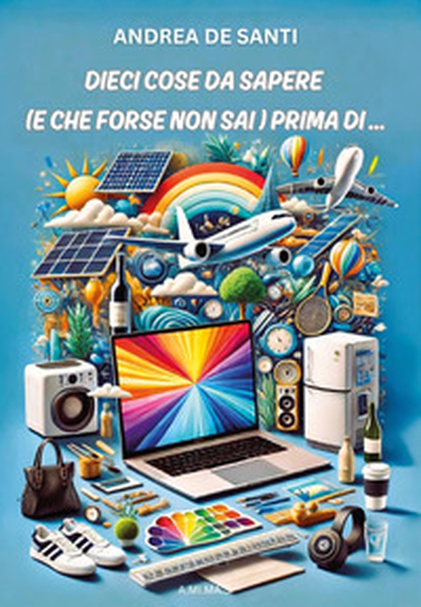 Dieci cose da sapere (e che forse non sai) prima di... - Librerie.coop Dieci cose da sapere (e che forse non sai) prima di... - Librerie.coop
