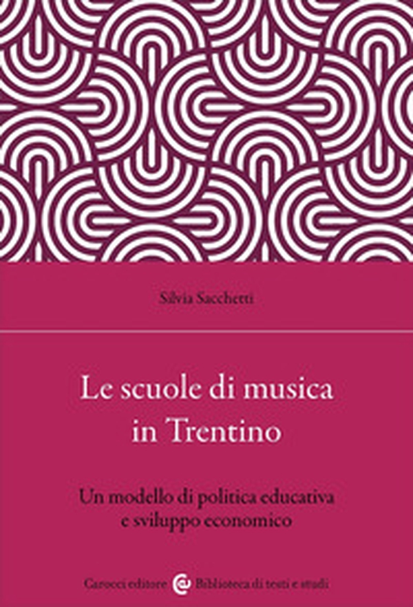Le scuole di musica in Trentino. Un modello di politica educativa e sviluppo economico - Librerie.coop Le scuole di musica in Trentino. Un modello di politica educativa e sviluppo economico - Librerie.coop