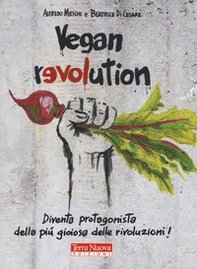 Vegan revolution. Diventa protagonista della più gioiosa delle rivoluzioni! - Librerie.coop