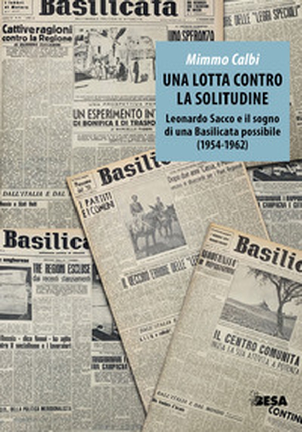Una lotta contro la solitudine. Leonardo Sacco e il sogno di una Basilicata possibile (1954-1962) - Librerie.coop Una lotta contro la solitudine. Leonardo Sacco e il sogno di una Basilicata possibile (1954-1962) - Librerie.coop