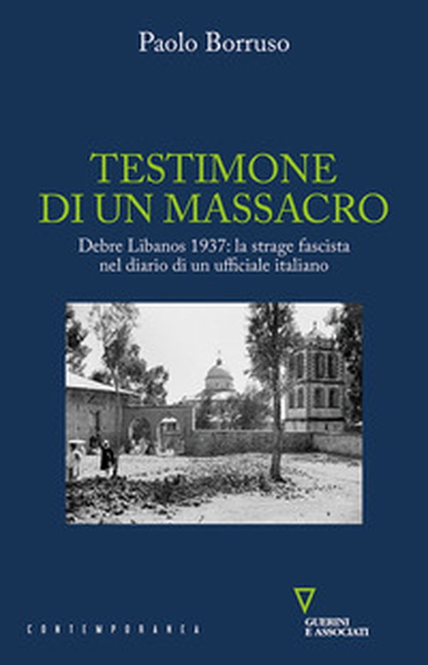Testimone di un massacro. Debre Libanos 1937: la strage fascista nel diario di un ufficiale italiano - Librerie.coop Testimone di un massacro. Debre Libanos 1937: la strage fascista nel diario di un ufficiale italiano - Librerie.coop