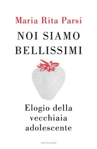 Noi siamo bellissimi. Elogio della vecchiaia adolescente - Librerie.coop