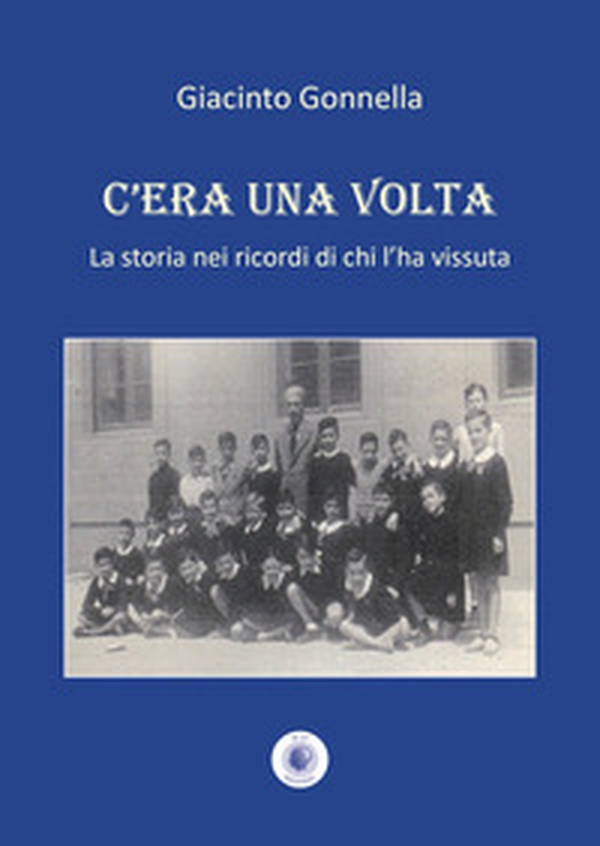 C'era una volta. La storia nei ricordi di chi l'ha vissuta - Librerie.coop C'era una volta. La storia nei ricordi di chi l'ha vissuta - Librerie.coop